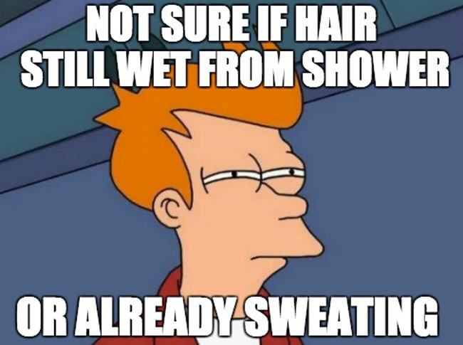 Fry: Not sure if hair still wet or already sweating