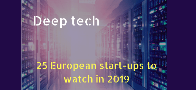 25 European deep-tech start-ups to watch in 2019.