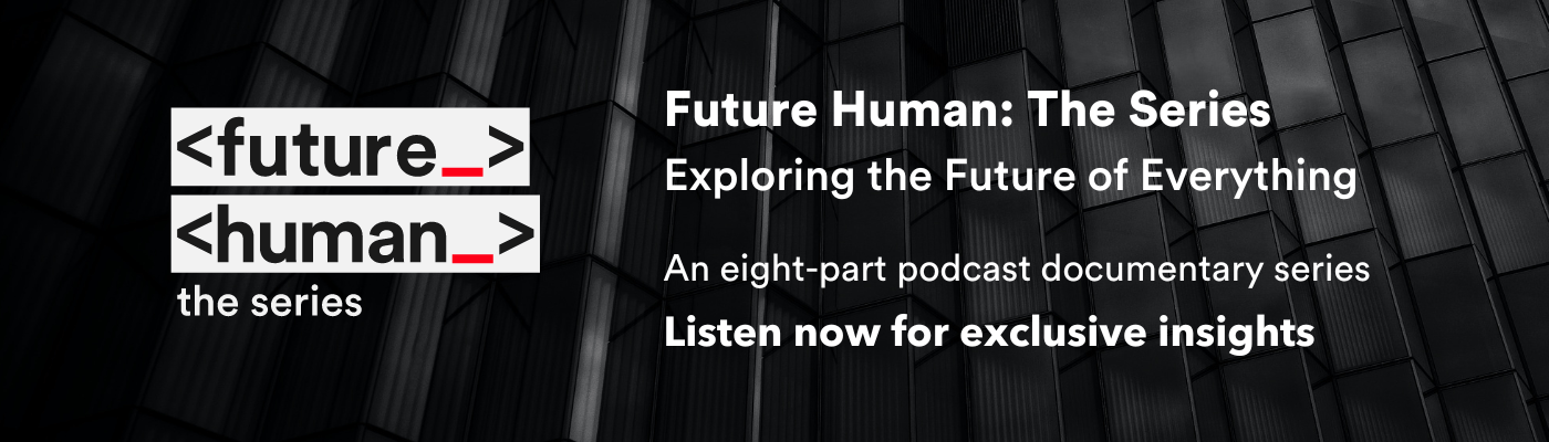 Click here to listen to Future Human: The Series.
